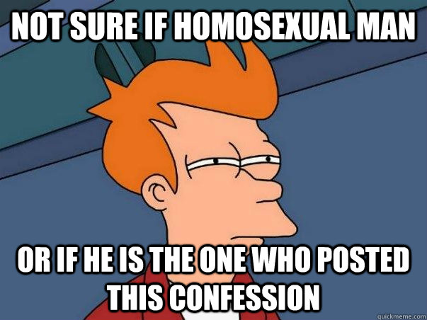 Not sure if homosexual man or if he is the one who posted this confession  Not sure if deaf