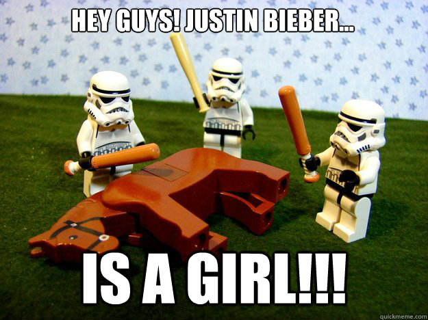 Hey guys! justin Bieber... is a girl!!!  Dead Horse
