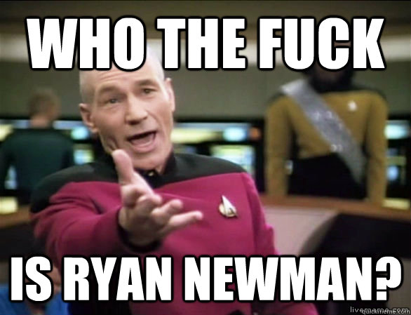 who the fuck is Ryan newman?  Annoyed Picard HD