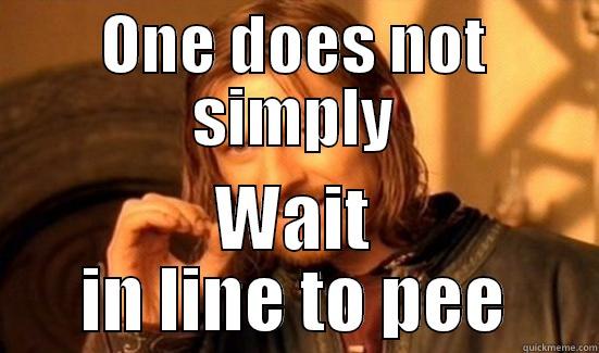 ONE DOES NOT SIMPLY WAIT IN LINE TO PEE Boromir