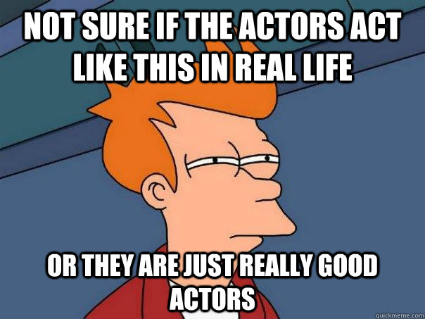 Not sure if the actors act like this in real life or they are just really good actors  Futurama Fry