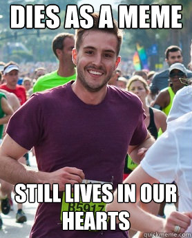 dies as a meme still lives in our hearts  Ridiculously photogenic guy