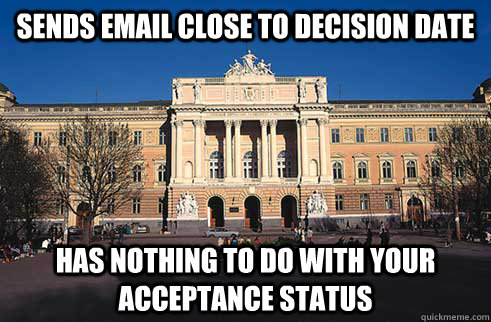 Sends email close to decision date Has nothing to do with your acceptance status  