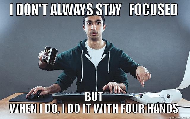 I DON'T ALWAYS STAY   FOCUSED BUT WHEN I DO, I DO IT WITH FOUR HANDS Misc