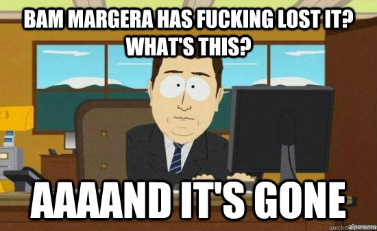 Bam Margera has fucking lost it? What's this? AAAAND it's gone  aaaand its gone