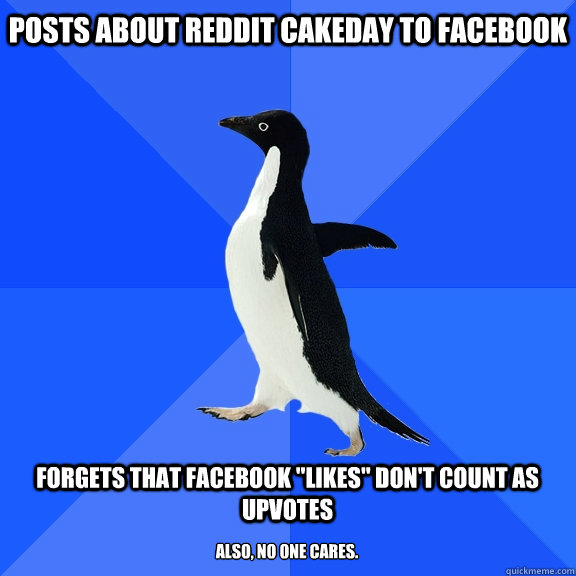 Posts about reddit cakeday to facebook  Forgets that facebook 