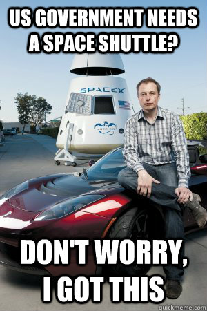 US government needs a space shuttle? Don't worry,    I got this - US government needs a space shuttle? Don't worry,    I got this  Good guy Elon Musk