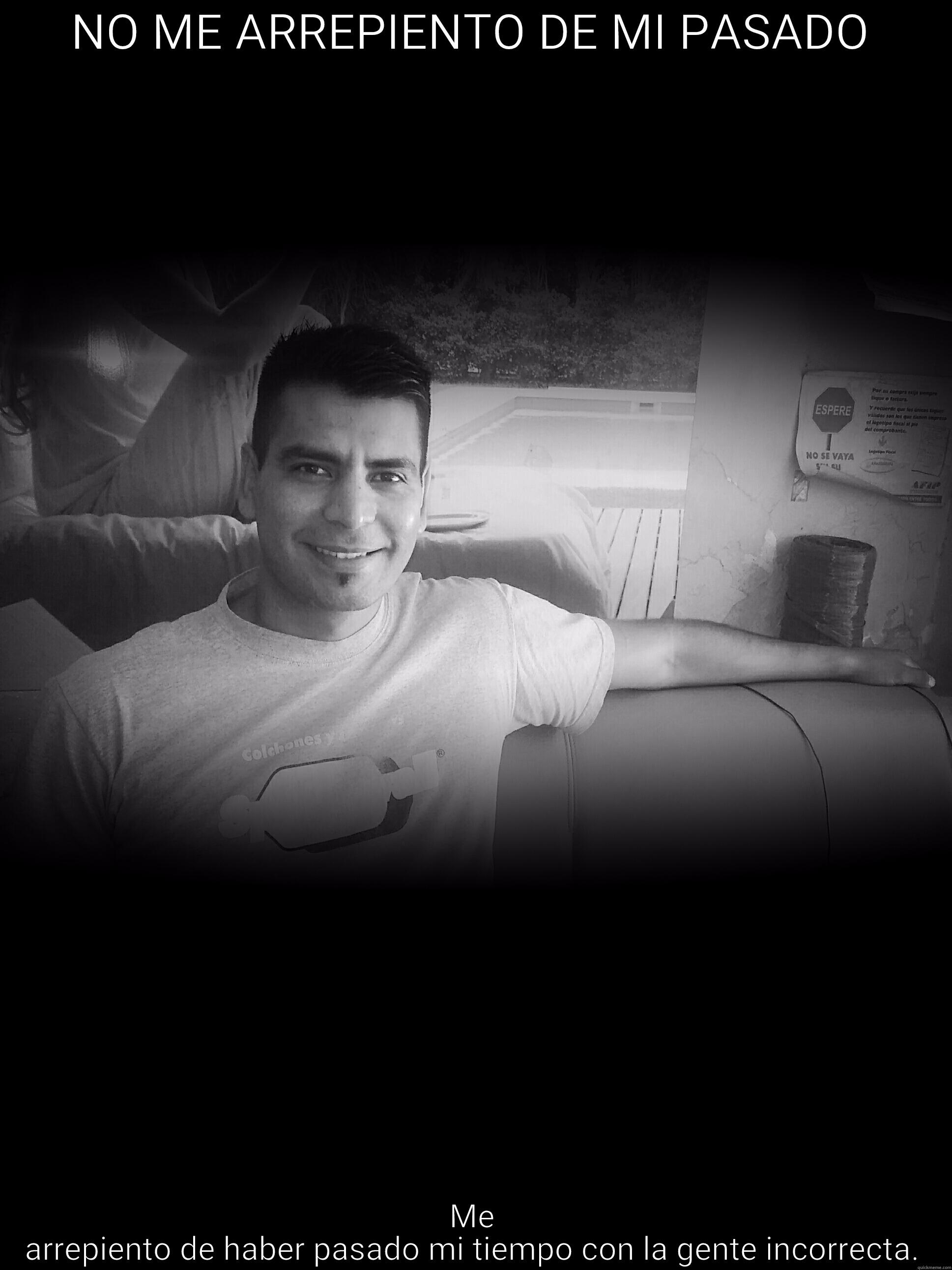 NO ME ARREPIENTO DE MI PASADO ME ARREPIENTO DE HABER PASADO MI TIEMPO CON LA GENTE INCORRECTA. Misc
