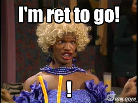 I'm ret to go! ! - I'm ret to go! !  Wanda in living color