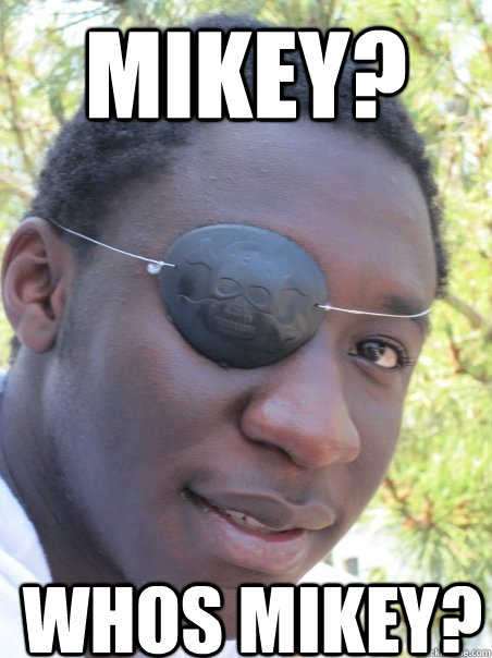 Mikey? Whos Mikey?   