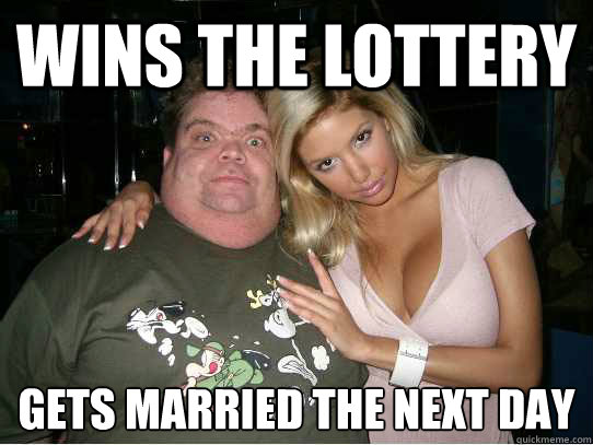wins the lottery gets married the next day
  