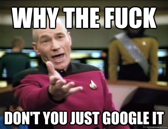 why the fuck Don't you just Google it  Annoyed Picard HD