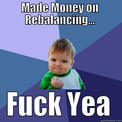 MADE MONEY ON REBALANCING... FUCK YEA Success Kid