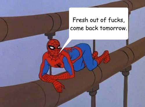 Fresh out of fucks, come back tomorrow.  