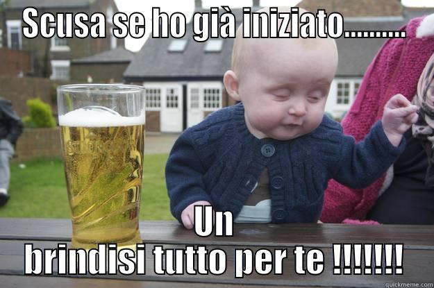 SCUSA SE HO GIÀ INIZIATO.......... UN BRINDISI TUTTO PER TE !!!!!!! drunk baby