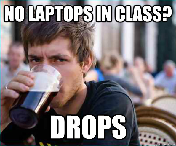 No Laptops in class? Drops  College Senior
