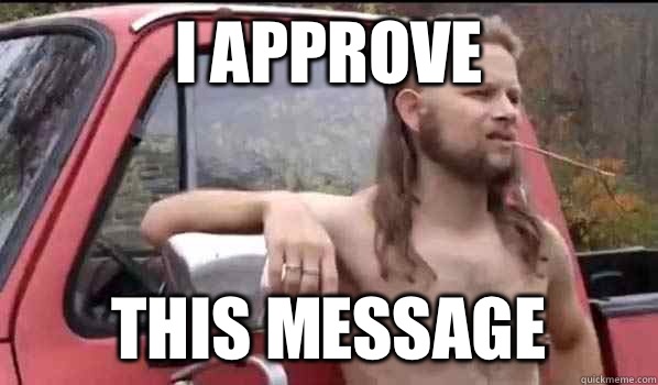 I approve This message  Almost Politically Correct Redneck