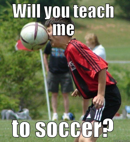 WILL YOU TEACH ME TO SOCCER? Misc