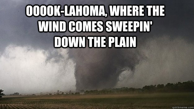 Where The Wind Comes Sweeping Down The Plains OOOOk-lahoma, where the wind comes sweepin' down the plain - Misc