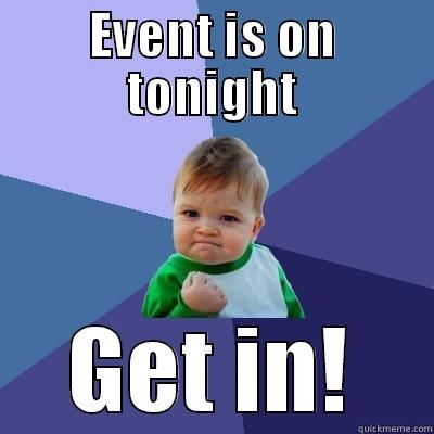 EVENT IS ON TONIGHT GET IN! Success Kid