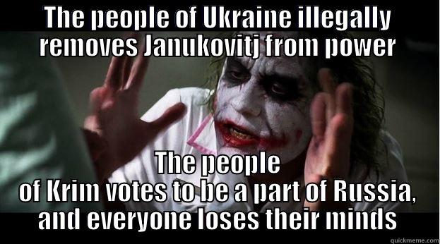 THE PEOPLE OF UKRAINE ILLEGALLY REMOVES JANUKOVITJ FROM POWER THE PEOPLE OF KRIM VOTES TO BE A PART OF RUSSIA, AND EVERYONE LOSES THEIR MINDS Joker Mind Loss