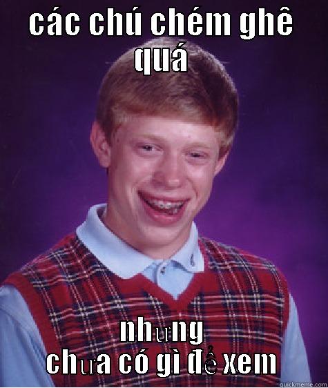 CÁC CHÚ CHÉM GHÊ QUÁ NHƯNG CHƯA CÓ GÌ ĐỂ XEM Bad Luck Brian