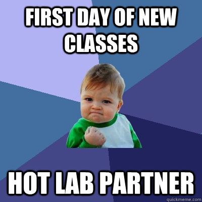 First day of new classes Hot lab partner  - First day of new classes Hot lab partner   Success Kid