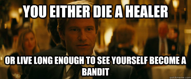 you either die a healer Or live long enough to see yourself become a bandit - you either die a healer Or live long enough to see yourself become a bandit  Rowing Meme Harvey Dent