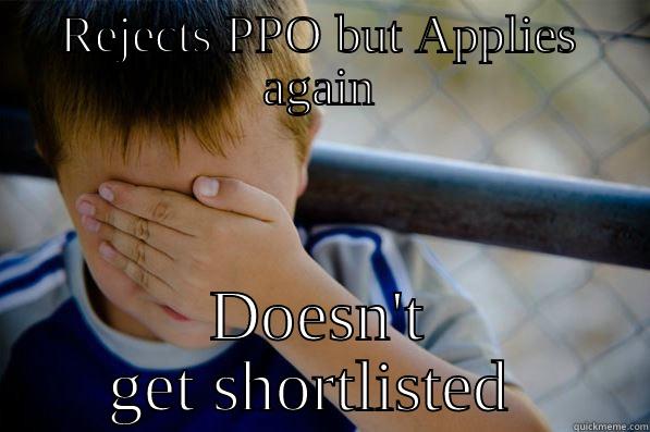 REJECTS PPO BUT APPLIES AGAIN DOESN'T GET SHORTLISTED  Confession kid