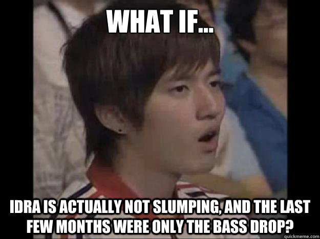 WHAT IF... IdrA is actually not slumping, and the last few months were only the bass drop? - WHAT IF... IdrA is actually not slumping, and the last few months were only the bass drop?  Impressed Bisu