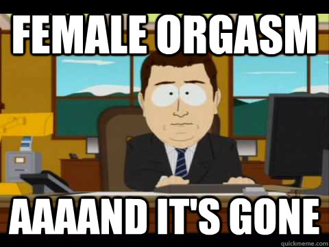 female orgasm Aaaand it's gone - female orgasm Aaaand it's gone  Misc