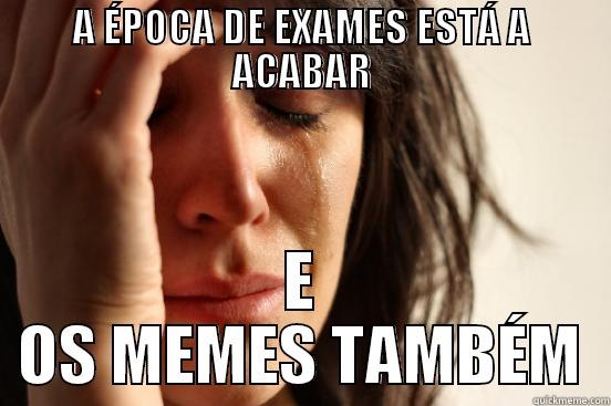 A ÉPOCA DE EXAMES ESTÁ A ACABAR E OS MEMES TAMBÉM First World Problems