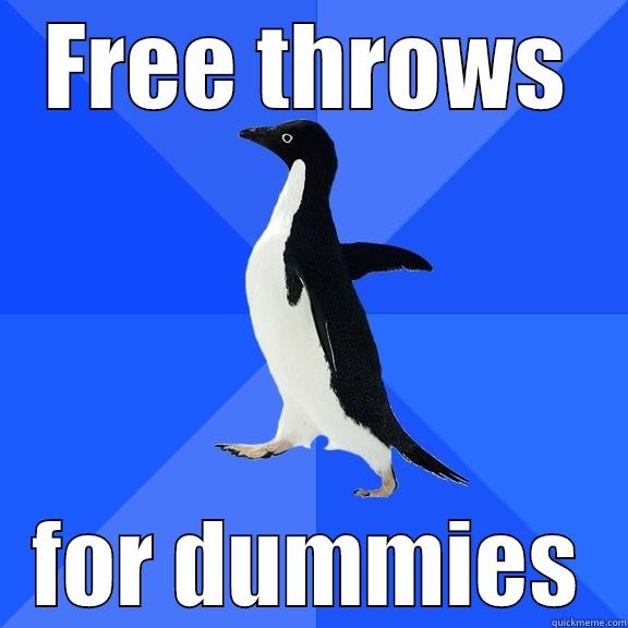 FREE THROWS FOR DUMMIES Socially Awkward Penguin