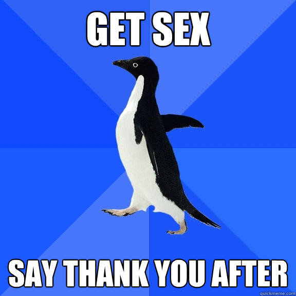 Get sex Say thank you after  Socially Awkward Penguin