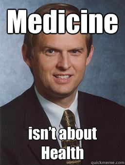 Medicine isn’t about Health - Medicine isn’t about Health  Overcoming bias guy