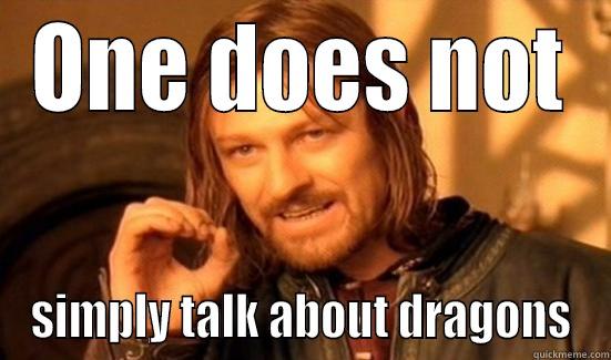 ONE DOES NOT SIMPLY TALK ABOUT DRAGONS Boromir