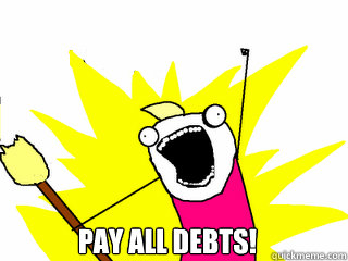  PAY ALL DEBTS!  All The Things