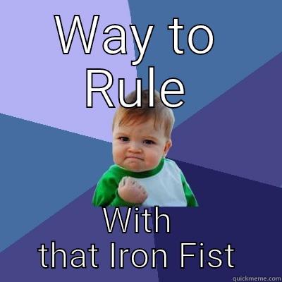 WAY TO RULE WITH THAT IRON FIST Success Kid