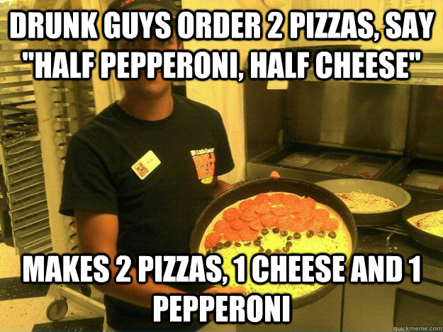 Drunk guys order 2 pizzas, say 