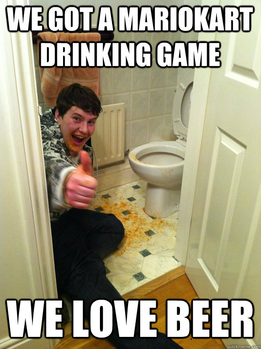 WE GOT A MARIOKART DRINKING GAME WE LOVE BEER  