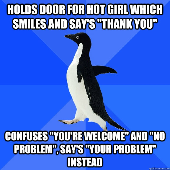 Holds door for hot girl which smiles and say's 
