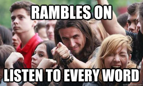 Rambles On Listen to every word  Ridiculously Photogenic Metal Fan
