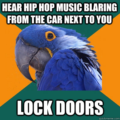 Hear Hip Hop Music Blaring From The Car Next To You Lock Doors  Paranoid Parrot