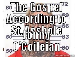 THE GOSPEL ACCORDING TO ST. ASSHOLE JONNY O'COILEIAN Misc