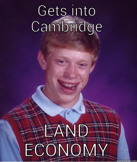 GETS INTO CAMBRIDGE LAND ECONOMY Bad Luck Brian