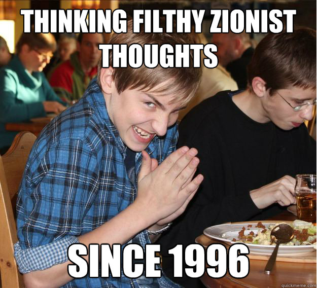THInking filthy zionist thoughts Since 1996 - THInking filthy zionist thoughts Since 1996  Misc