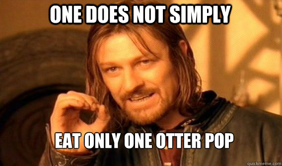 One does not simply eat only one Otter Pop  Boromir