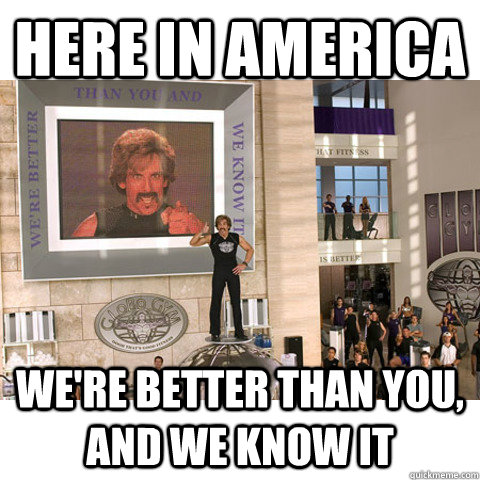 Here in America We're Better than you, and we know it - Here in America We're Better than you, and we know it  My take on the flags thing