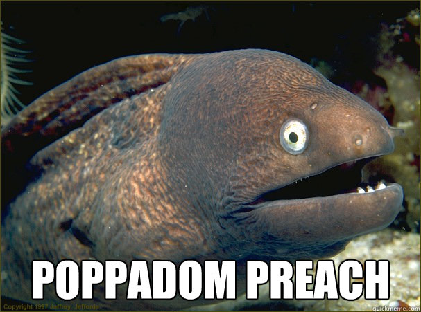  poppadom preach -  poppadom preach  Bad Joke Eel