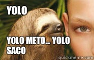 YOLO YOLO meto... YOLO saco  Creepy Sloth